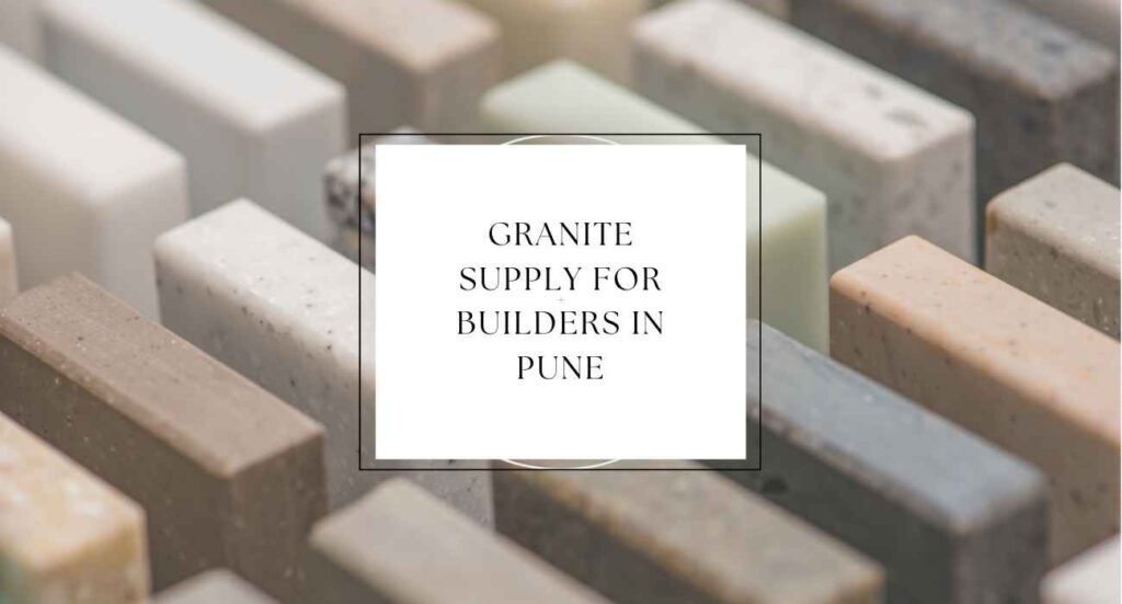 Granite Supply for Builders in Pune