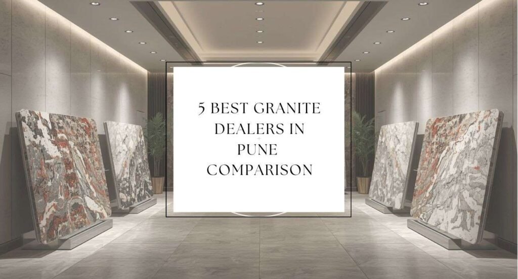 5 Best Granite Dealers in Pune Detailed Comparison