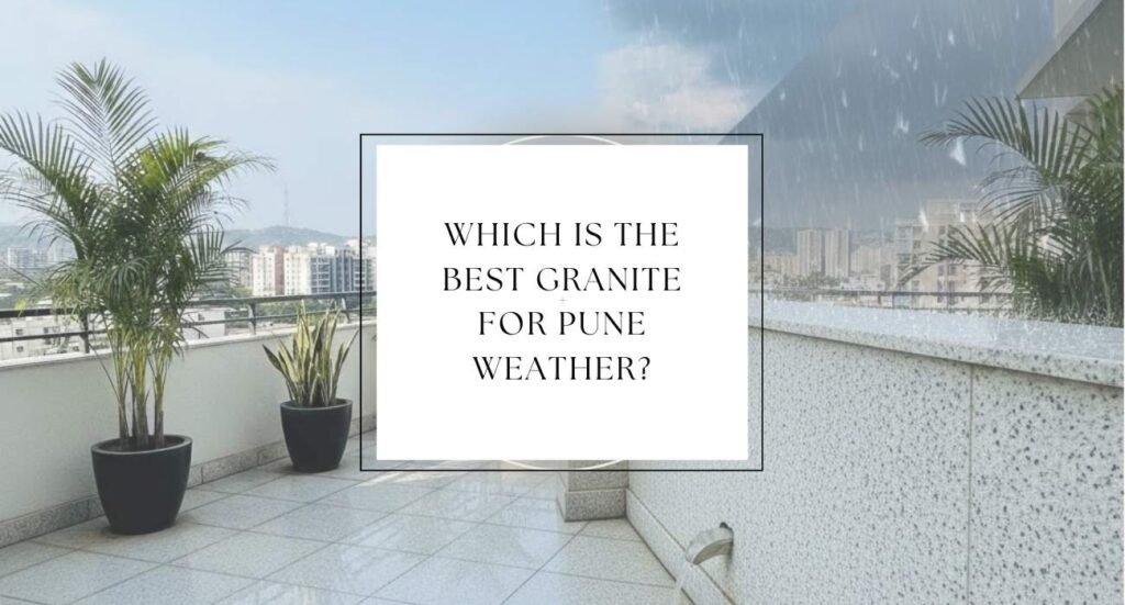 Which is the Best Granite for Pune Weather (1)
