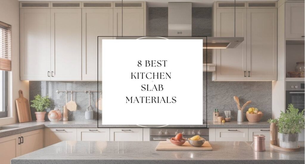 8 Best Kitchen Stone Slab Materials for Indian Kitchens