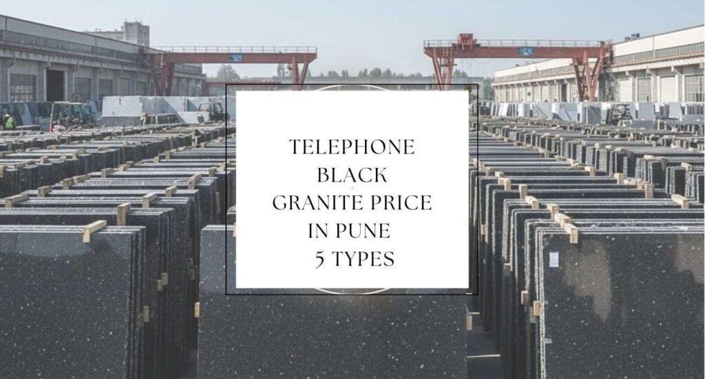 Telephone Black Granite Price in Pune 5 Types