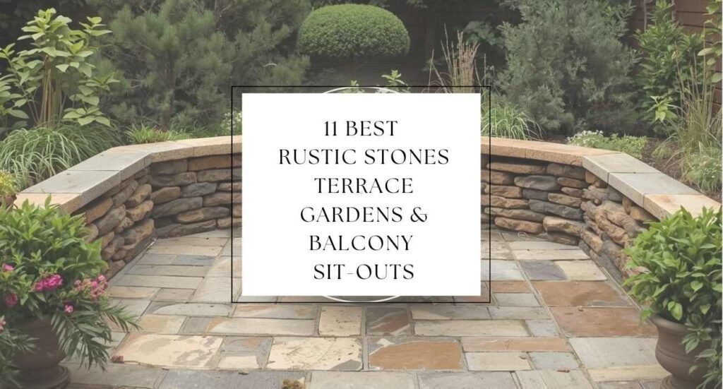 11 Best Rustic Stones for Terrace Gardens and Balcony Sit outs