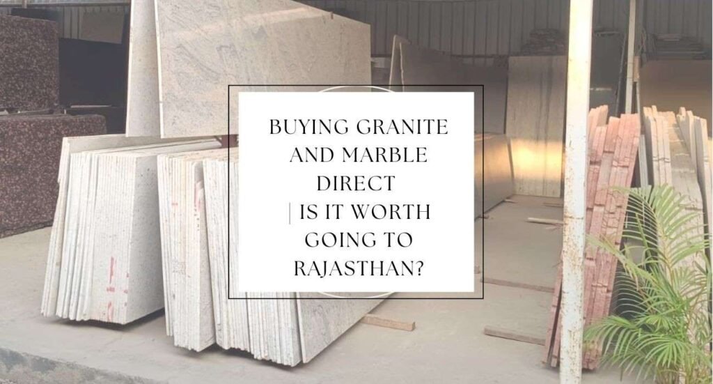 Buying Granite and Marble Direct Is it worth going to Rajasthan